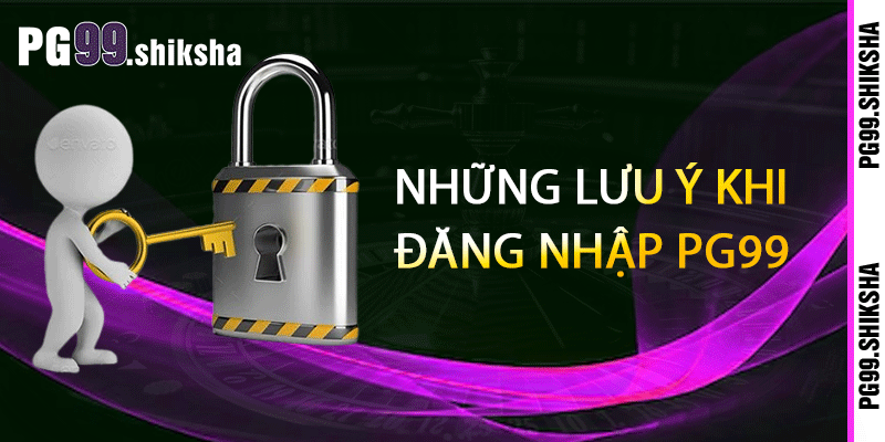 Những lưu ý khi đăng nhập PG99