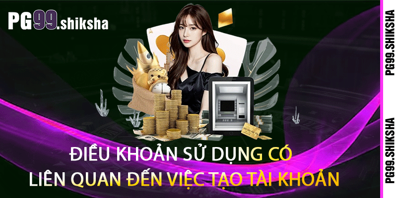 Điều khoản sử dụng có liên quan đến việc tạo tài khoản 