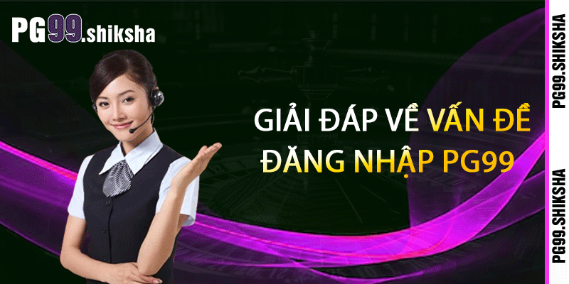 Giải đáp về vấn đề đăng nhập PG99