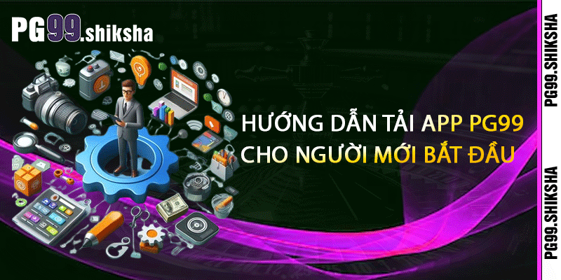 Hướng dẫn Tải App PG99 cho người mới bắt đầu