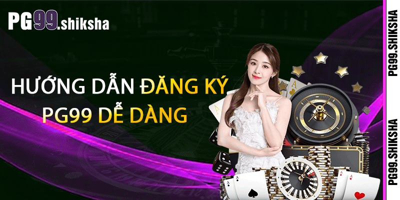 Hướng dẫn đăng ký PG99 dễ dàng