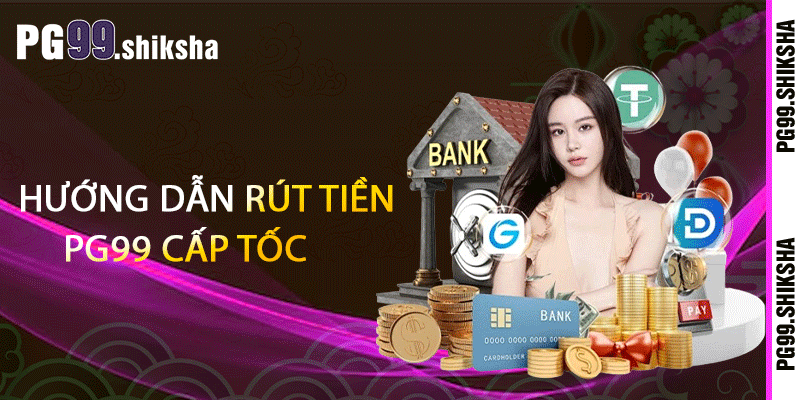 Hướng dẫn rút tiền PG99 cấp tốc